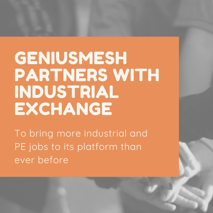 Geniusmesh Brings new Industrial and PE jobs to its platform through partnership with Industrial Exchange